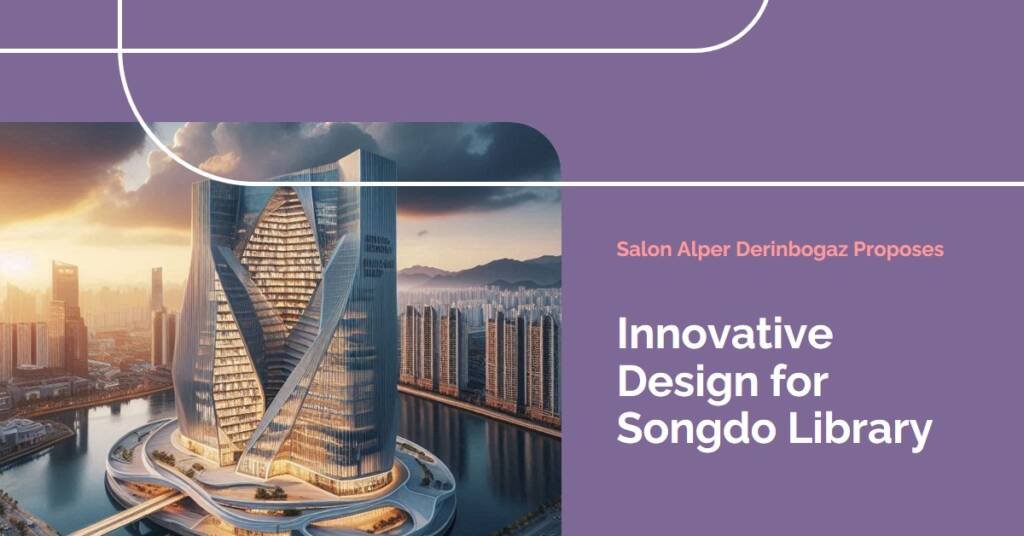 Salon Alper Derinbogaz Proposes Songdo Library in South Korea