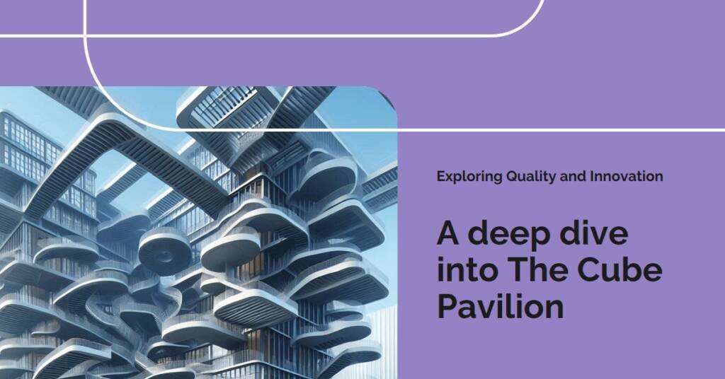 The Cube Pavilion: A Study in Quality and Innovation