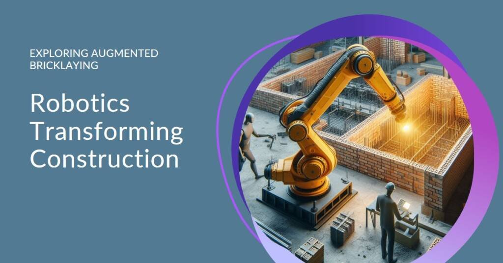Augmented Bricklaying: How Robotics are Changing Construction