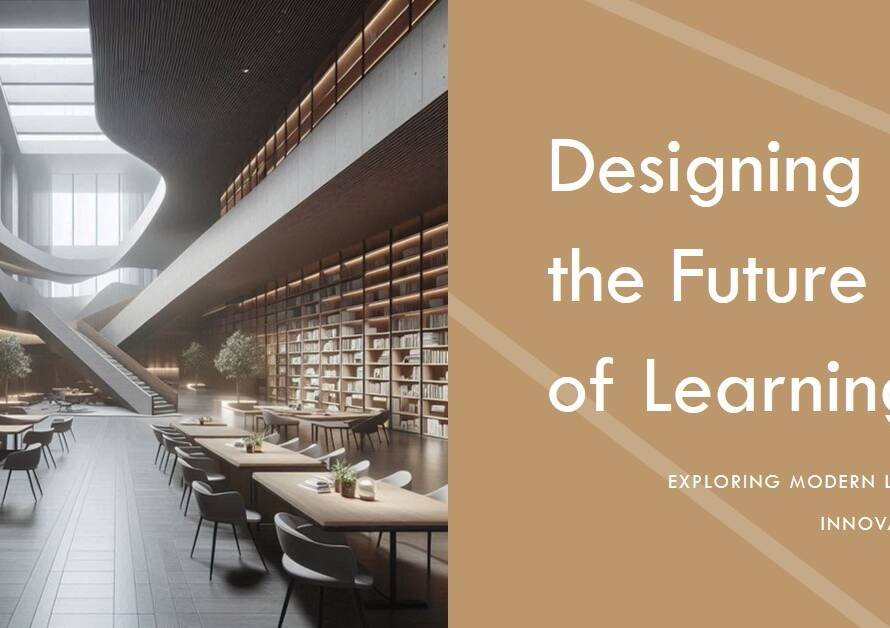 Modern Libraries: How Design is Shaping the Future of Learning