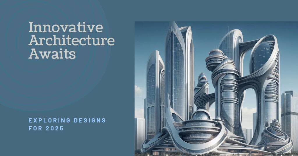 Designing for the Future: Architectural Innovations in 2025 and Beyond