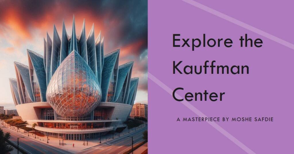  Kauffman Center for the Performing Arts by Moshe Safdie: A Cultural Icon
