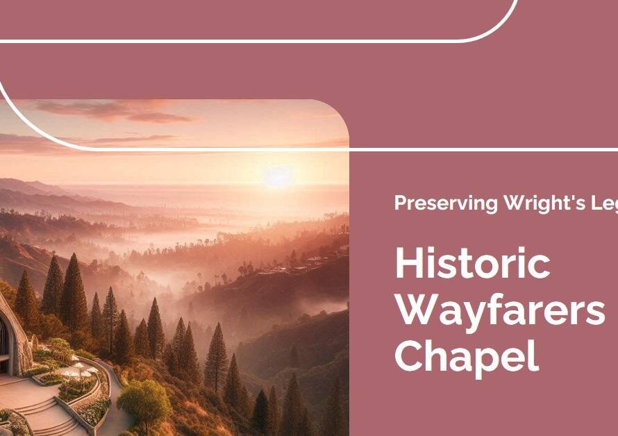Historic Wayfarers Chapel: Preserving Lloyd Wright’s Legacy Amid Landlide Risks