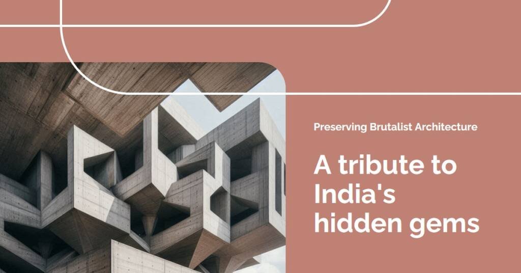 Preserving Overlooked Brutalist Architecture in India