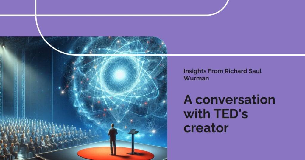 An Interview with TED Founder and Architect Richard Saul Wurman