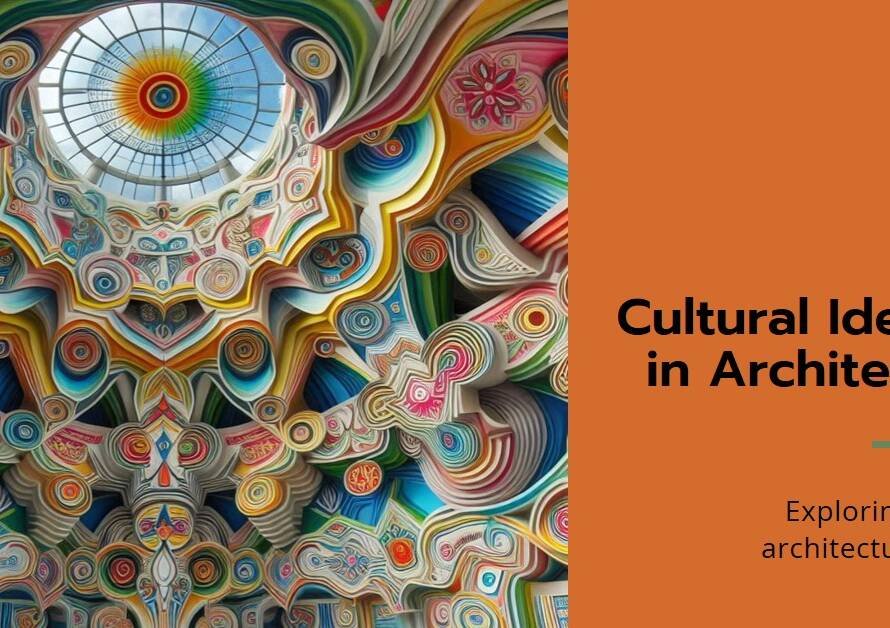 How Cultural Identity Shapes Architectural Expression