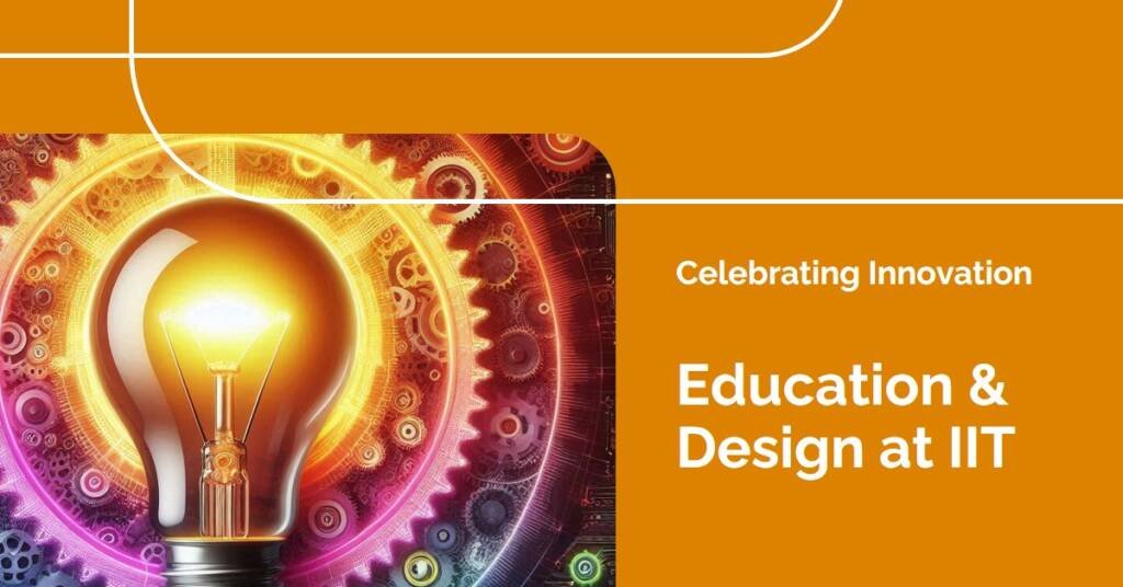  Illinois Institute of Technology: Celebrating Innovation in Education & Design