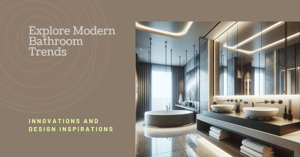 Modern Bathrooms: Trends, Innovations, and Design Inspirations
