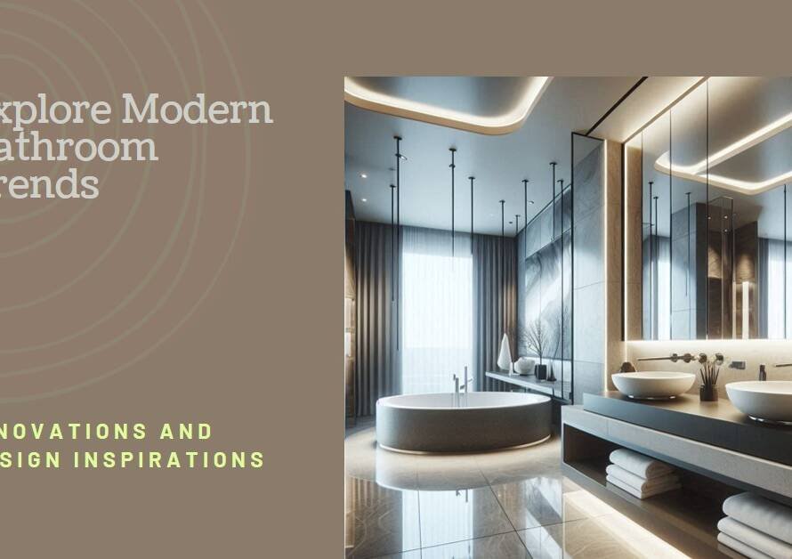 Modern Bathrooms: Trends, Innovations, and Design Inspirations