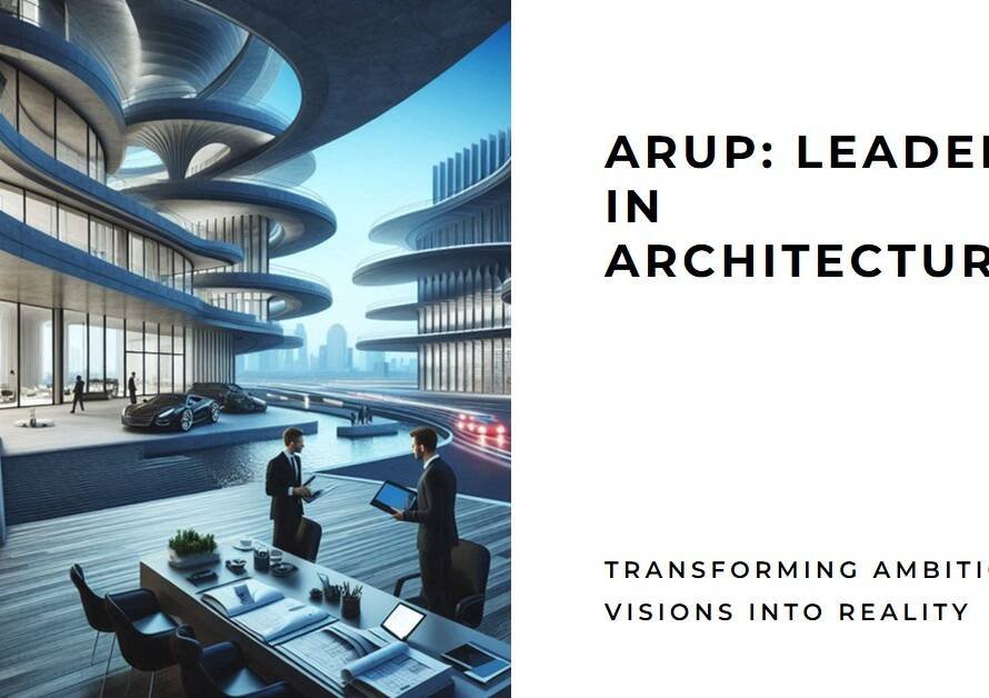 How Arup Became the Go-To Firm for Ambitious Architectural Projects