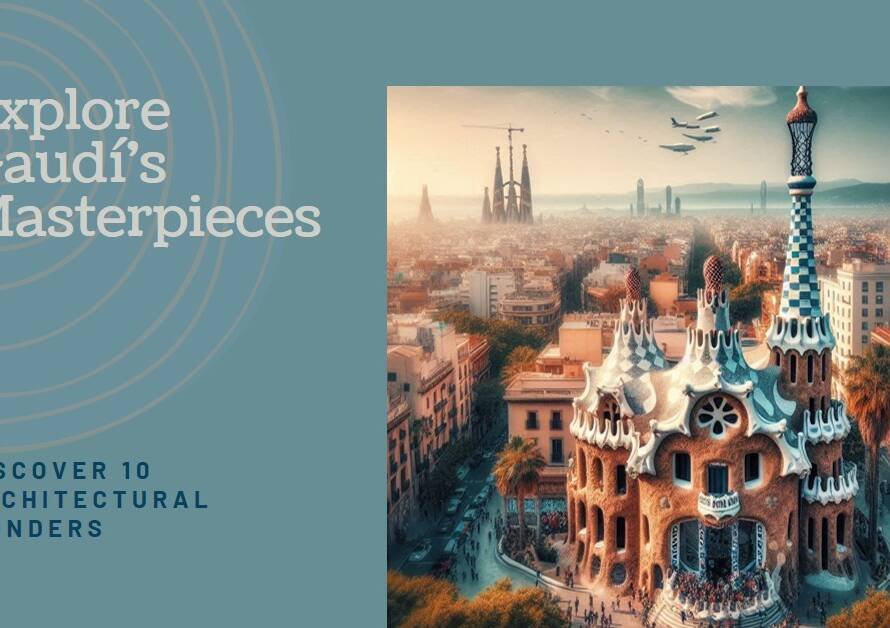 Gaudí’s Barcelona: 10 Sites of Architectural Wonder