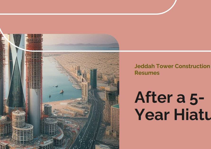 World’s Tallest Skyscraper in Jeddah Resumes Construction: Ending a 5-Year Hiatus