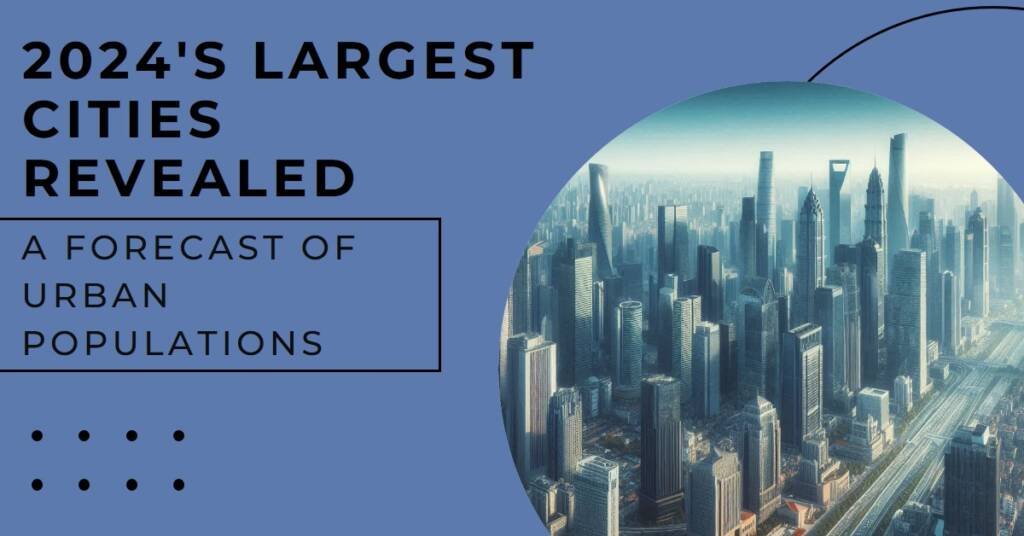2024’s Largest Cities: A Population Forecast