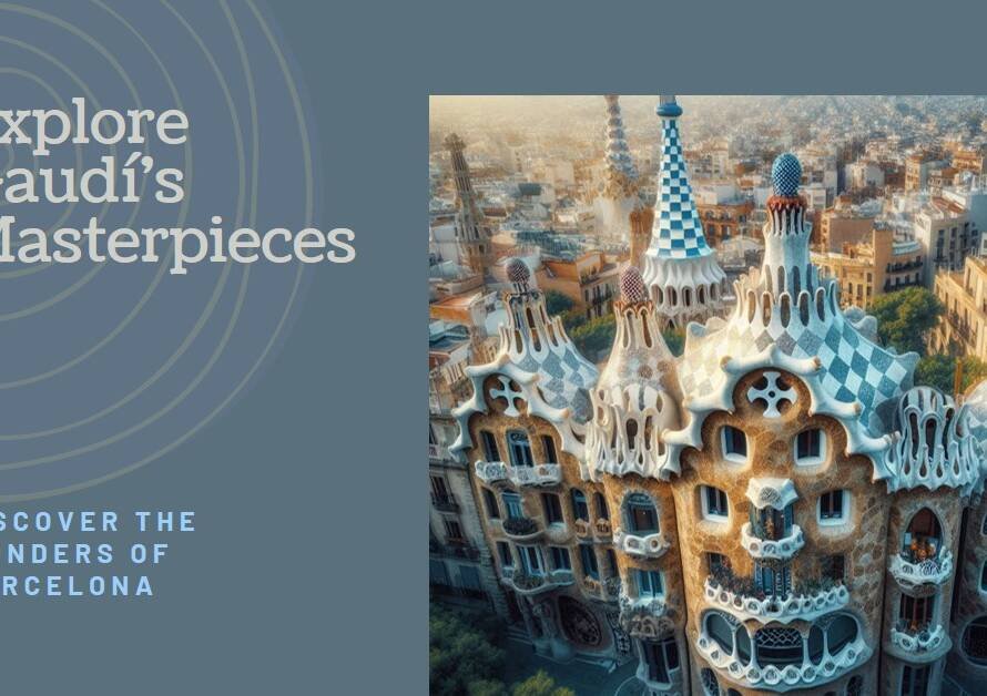 Gaudí Revisited: Another Round of Barcelona’s Marvels