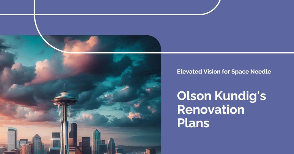 Space Needle Renovation: Olson Kundig’s Elevated Vision