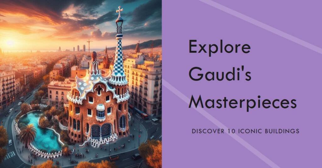 10 Must-See Gaudi Buildings in Barcelona: A Visual Exploration