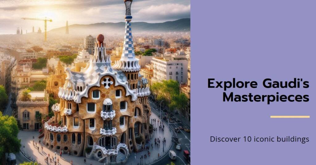 10 Must-See Gaudi Buildings in Barcelona: A Visual Exploration