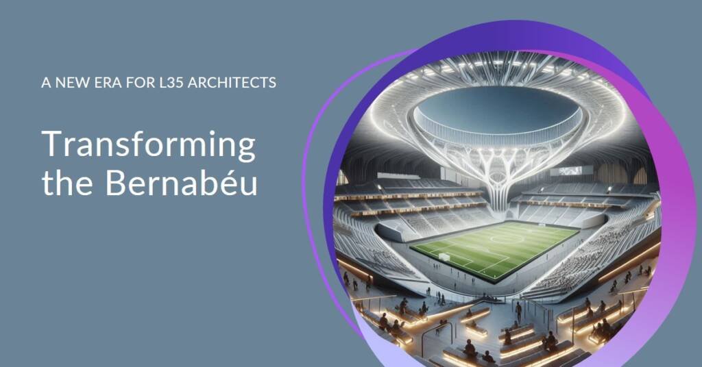 Bernabéu Transformation: L35 Architects’ Stadium Overhaul