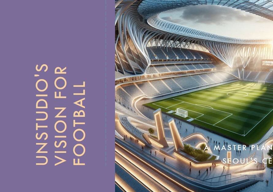 Unstudio’s Winning Master Plan for the Korean National Football Centre in Seoul