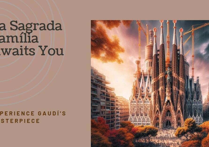 La Sagrada Família by Antoni Gaudí – A Timeless Icon