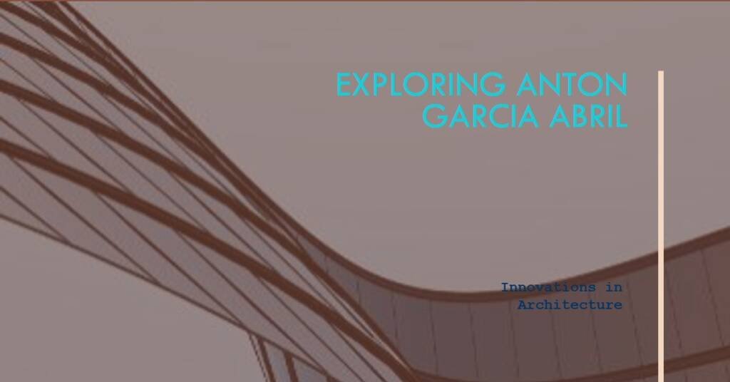Anton Garcia Abril: A Look at His Architectural Innovations