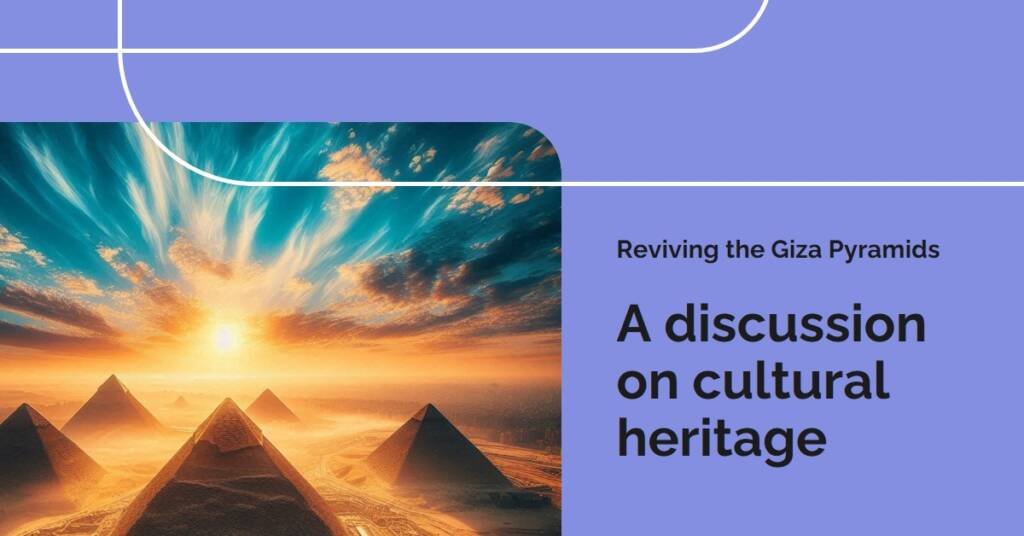 Iconic Giza Pyramids Renovation: A Debate on Cultural Heritage