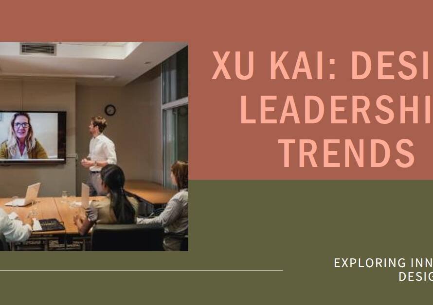 Xu Kai in Focus: Pioneering New Trends in Design Leadership