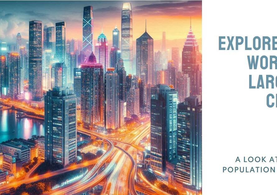 The 2024 Largest Cities in the World by Population: A Data-Driven Urban Forecast