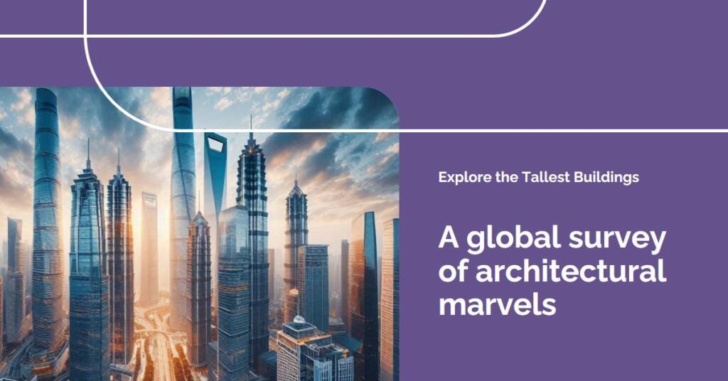 These Are the World’s 25 Tallest Buildings: A Comprehensive Global Survey