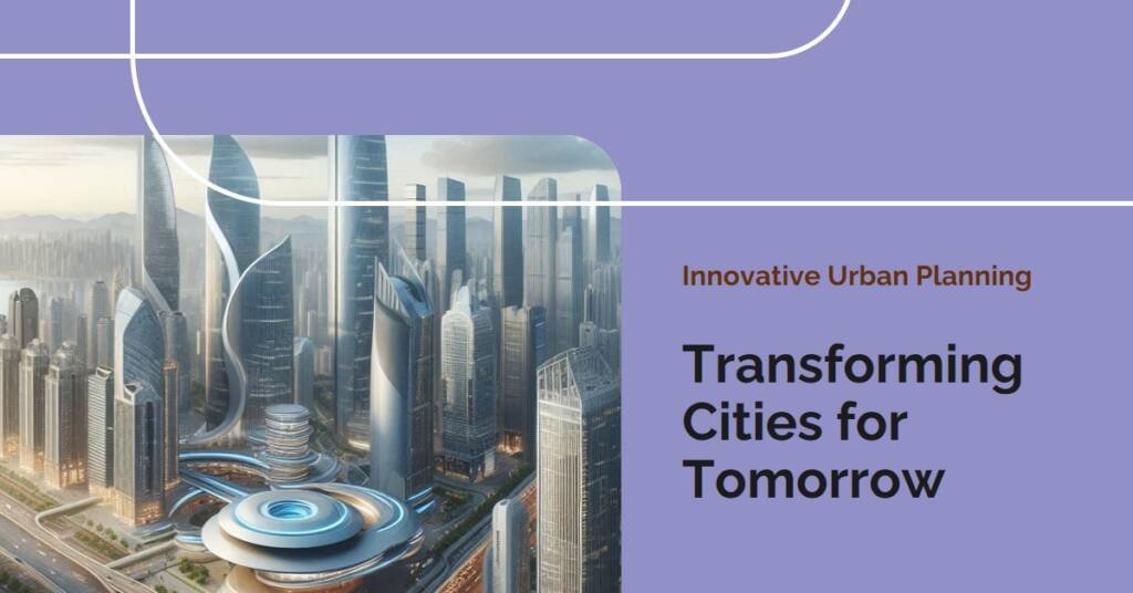 Urban Planning Innovations: Shaping the Future of Cities