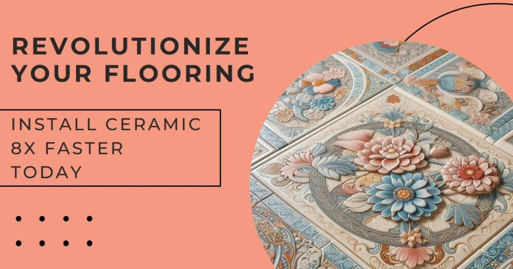 Ceramic Flooring Revolution: Installing 8x Faster Techniques