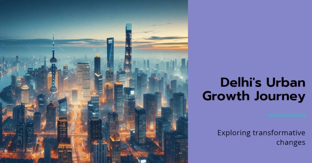 The Transformative Power of Urbanization: Delhi’s Growth Blueprint