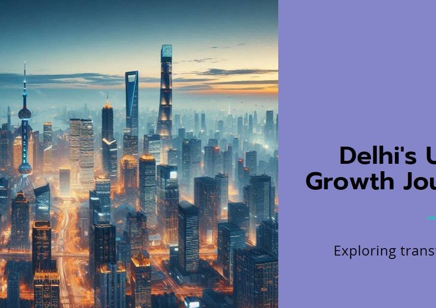 The Transformative Power of Urbanization: Delhi’s Growth Blueprint