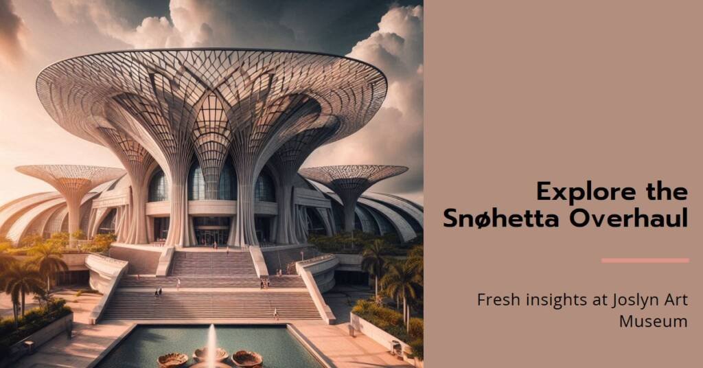 Joslyn Art Museum: Fresh Insights on the Snøhetta Overhaul