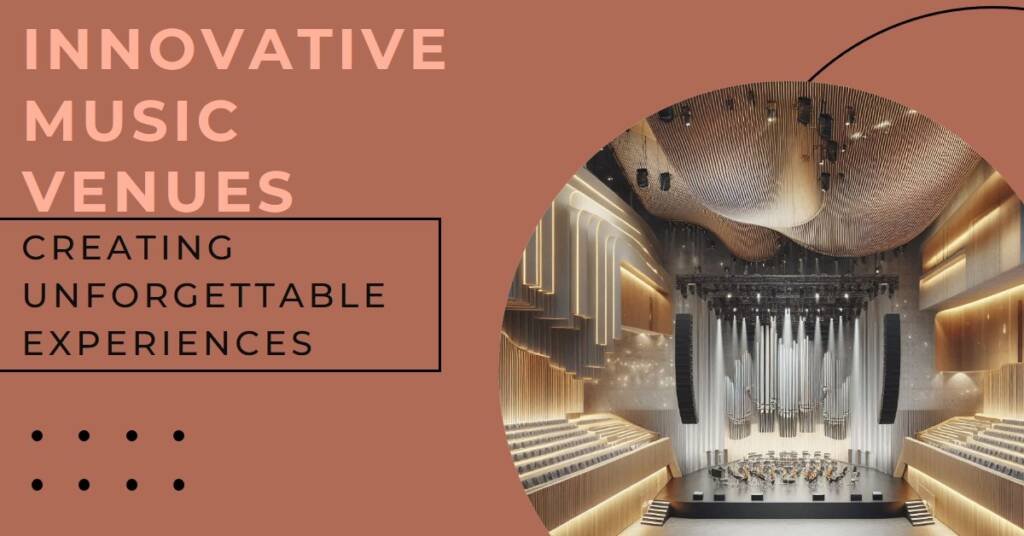Designing Music Venues: Innovations for Unforgettable Performances