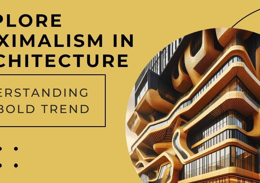 Maximalism in Architecture: Understanding the Bold Trend