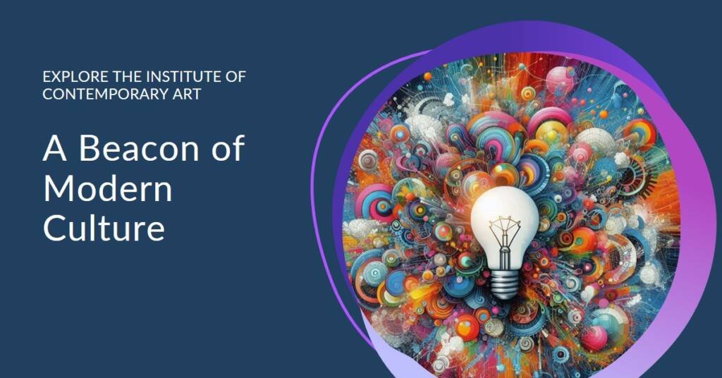 The Institute of Contemporary Art: A Beacon of Modern Culture