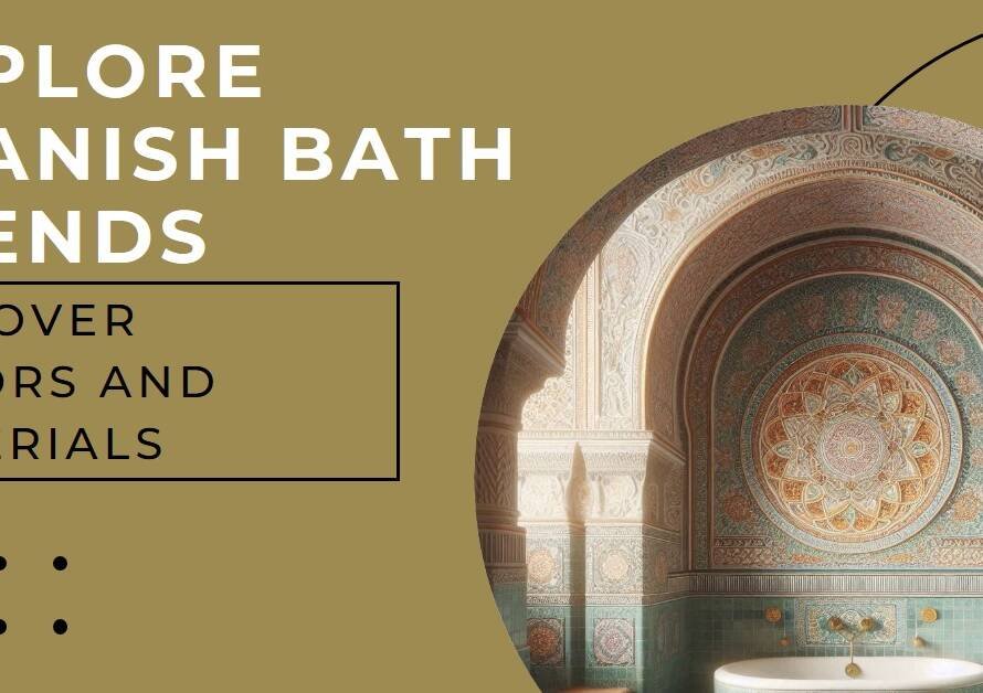 Spanish Baths: Trends in Color & Material