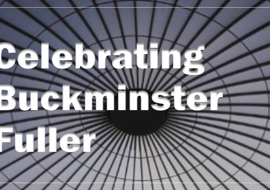Celebrating Buckminster Fuller: Visionary Innovations