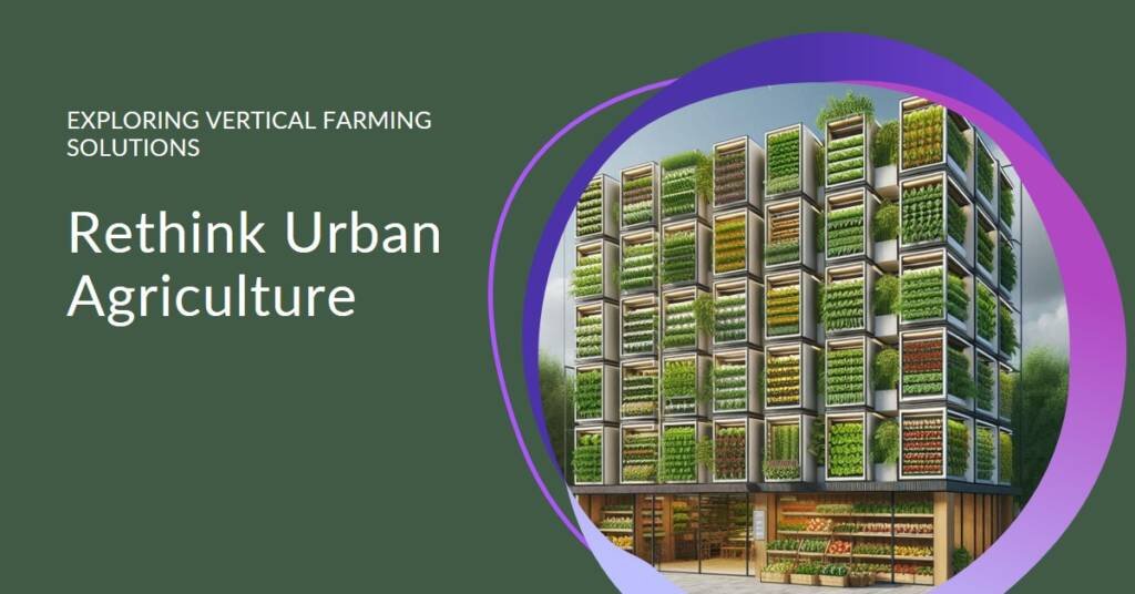 Vertical Farming: Rethinking Urban Agriculture
