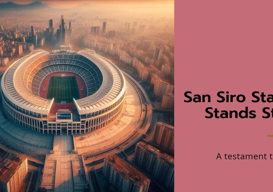 San Siro Stadium Spared from Demolition for Its History
