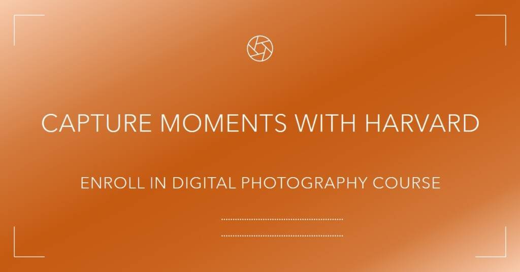 Take Harvard’s Online Course in Digital Photography