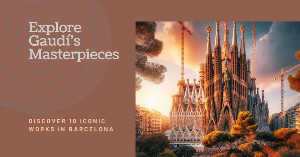 10 Essential Gaudí Works in Barcelona