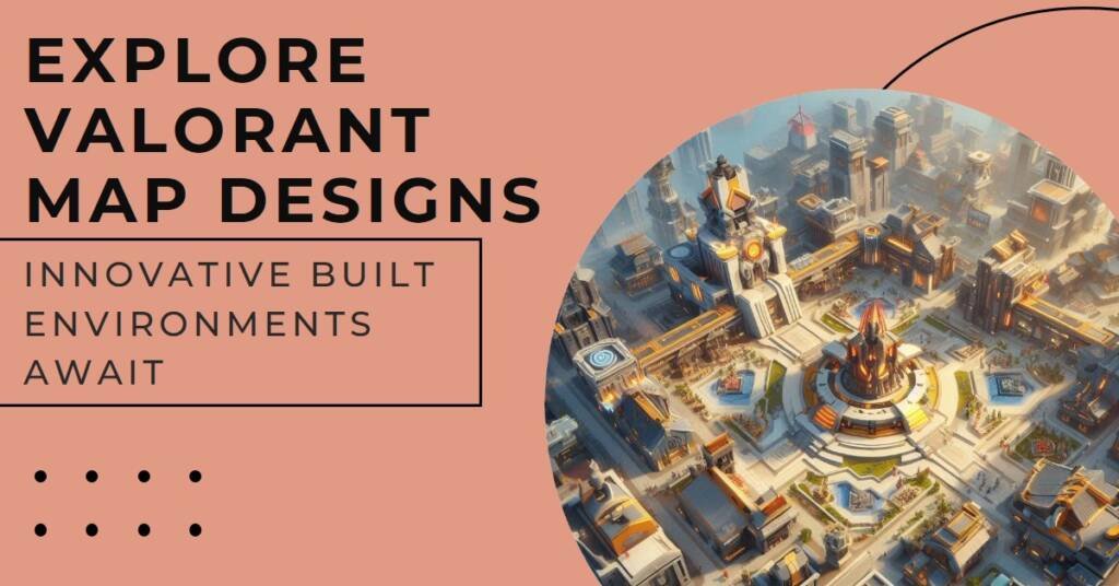 Valorant Map Design: Built Environments in Video Games