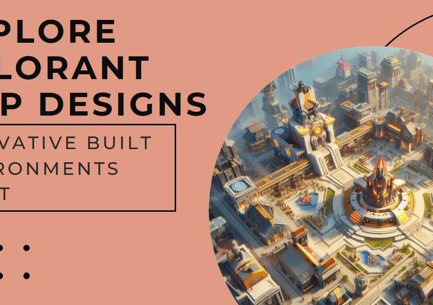 Valorant Map Design: Built Environments in Video Games